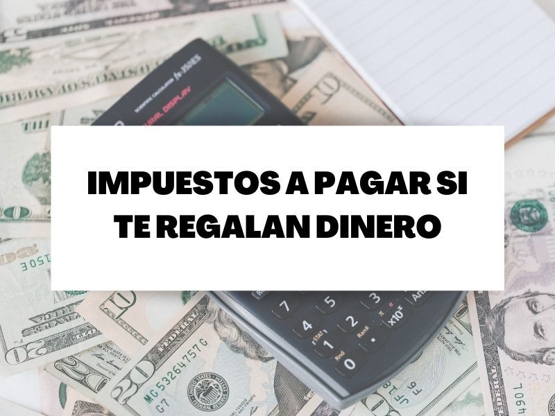 Los impuestos que debes pagar si te regalan dinero